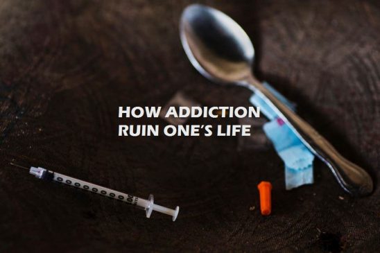 HOW ADDICTION RUIN ONE’S LIFE